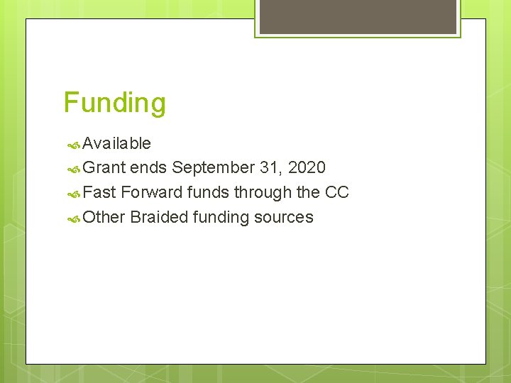 Funding Available Grant ends September 31, 2020 Fast Forward funds through the CC Other