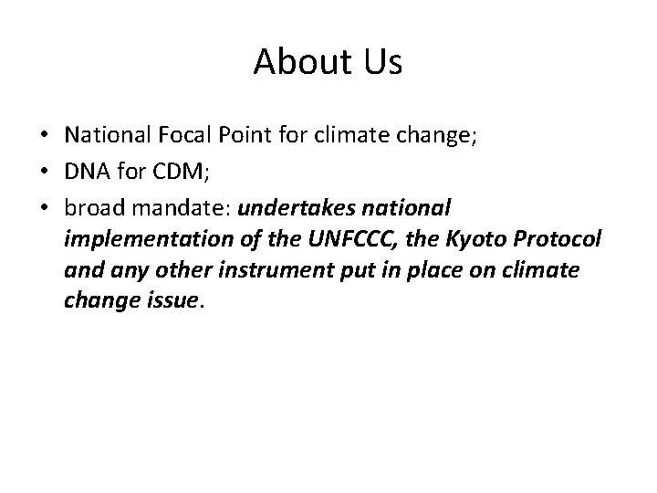 About Us • National Focal Point for climate change; • DNA for CDM; •