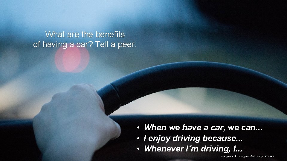 What are the benefits of having a car? Tell a peer. • When we