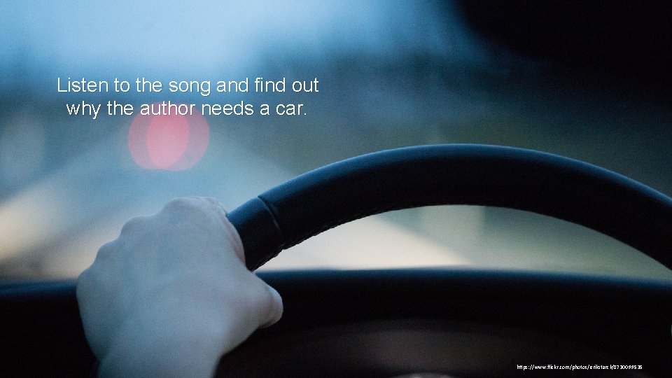 Listen to the song and find out why the author needs a car. https: