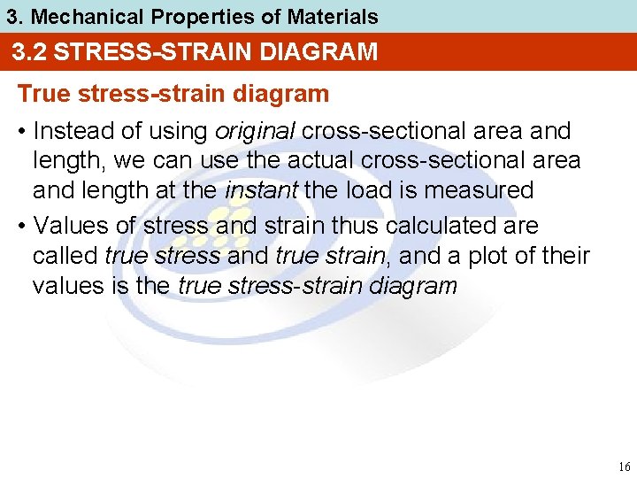 3. Mechanical Properties of Materials 3. 2 STRESS-STRAIN DIAGRAM True stress-strain diagram • Instead