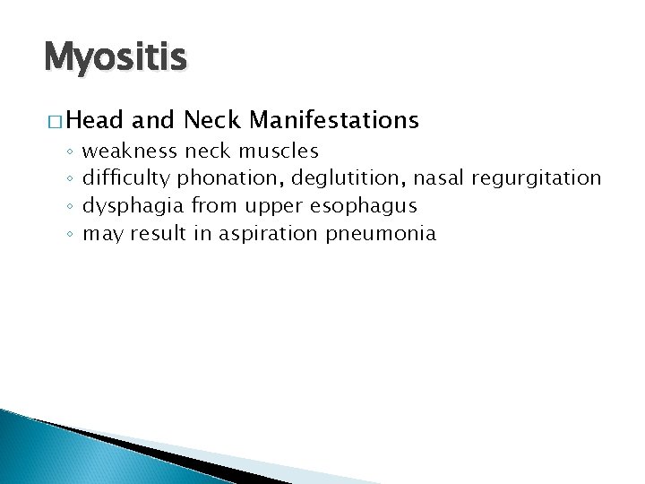 Myositis � Head ◦ ◦ and Neck Manifestations weakness neck muscles difficulty phonation, deglutition,