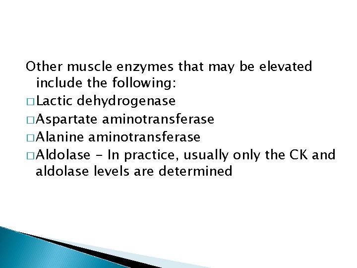 Other muscle enzymes that may be elevated include the following: � Lactic dehydrogenase �