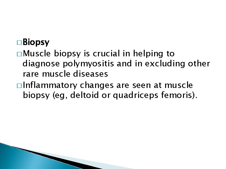 � Biopsy � Muscle biopsy is crucial in helping to diagnose polymyositis and in