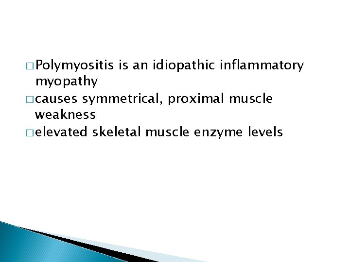 � Polymyositis is an idiopathic inflammatory myopathy � causes symmetrical, proximal muscle weakness �