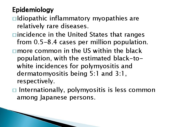Epidemiology � Idiopathic inflammatory myopathies are relatively rare diseases. � incidence in the United