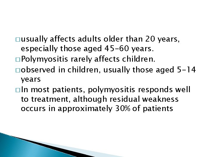 � usually affects adults older than 20 years, especially those aged 45 -60 years.