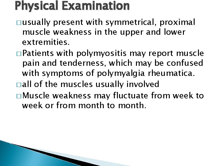 Physical Examination � usually present with symmetrical, proximal muscle weakness in the upper and