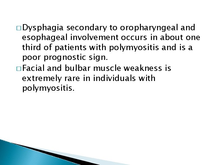 � Dysphagia secondary to oropharyngeal and esophageal involvement occurs in about one third of