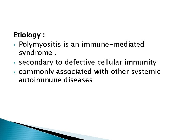 Etiology : • Polymyositis is an immune-mediated syndrome. • secondary to defective cellular immunity