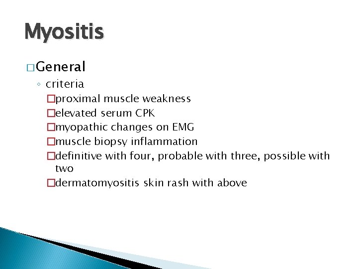 Myositis � General ◦ criteria �proximal muscle weakness �elevated serum CPK �myopathic changes on