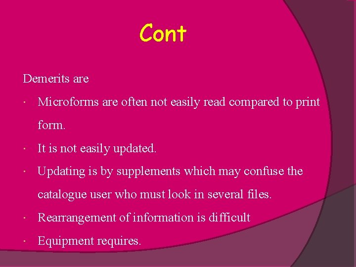 Cont Demerits are Microforms are often not easily read compared to print form. It