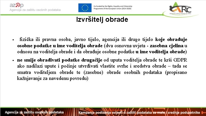 Izvršitelj obrade • fizička ili pravna osoba, javno tijelo, agencija ili drugo tijelo koje