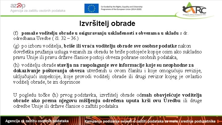 Izvršitelj obrade (f) pomaže voditelju obrade u osiguravanju usklađenosti s obvezama u skladu s