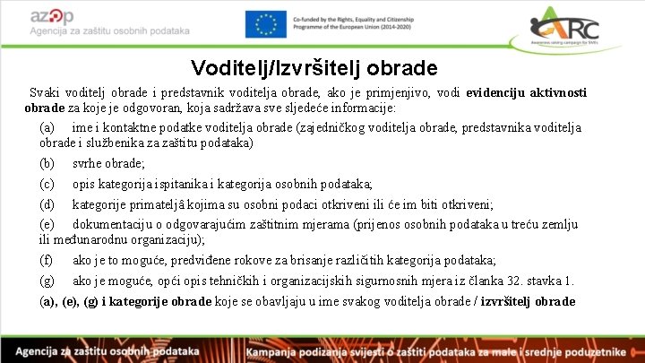 Voditelj/Izvršitelj obrade Svaki voditelj obrade i predstavnik voditelja obrade, ako je primjenjivo, vodi evidenciju