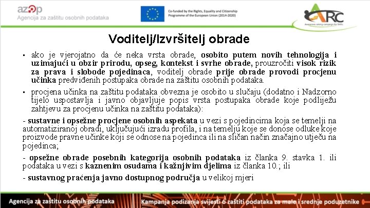 Voditelj/Izvršitelj obrade ako je vjerojatno da će neka vrsta obrade, osobito putem novih tehnologija