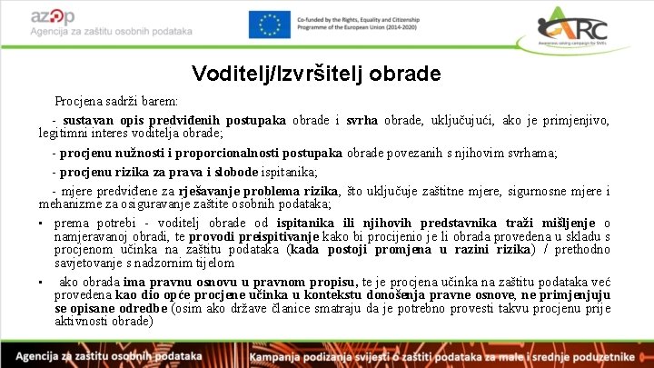 Voditelj/Izvršitelj obrade Procjena sadrži barem: - sustavan opis predviđenih postupaka obrade i svrha obrade,