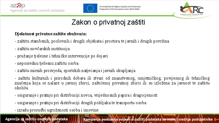 Zakon o privatnoj zaštiti • Djelatnost privatne zaštite obuhvaća: - zaštitu stambenih, poslovnih i