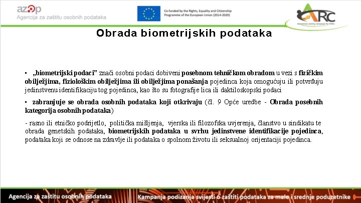 Obrada biometrijskih podataka • „biometrijski podaci” znači osobni podaci dobiveni posebnom tehničkom obradom u