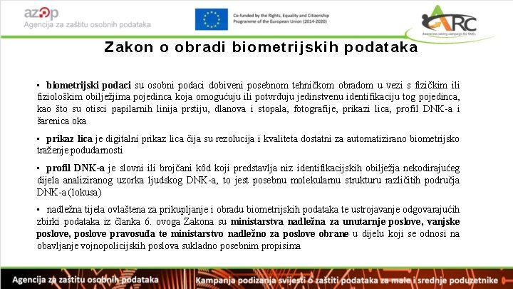 Zakon o obradi biometrijskih podataka • biometrijski podaci su osobni podaci dobiveni posebnom tehničkom