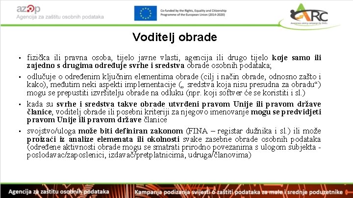 Voditelj obrade fizička ili pravna osoba, tijelo javne vlasti, agencija ili drugo tijelo koje