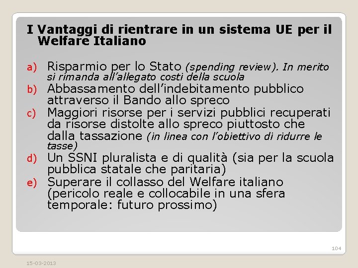 I Vantaggi di rientrare in un sistema UE per il Welfare Italiano a) Risparmio