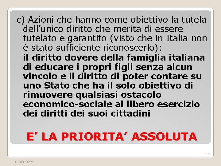 c) Azioni che hanno come obiettivo la tutela dell’unico diritto che merita di essere