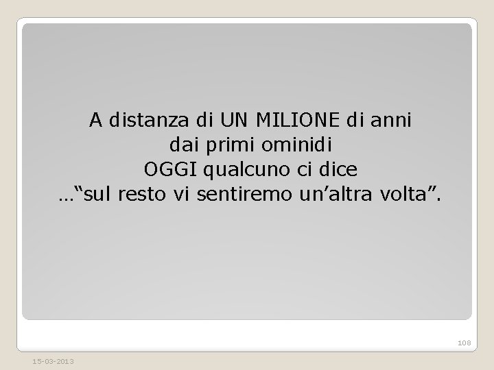 A distanza di UN MILIONE di anni dai primi ominidi OGGI qualcuno ci dice