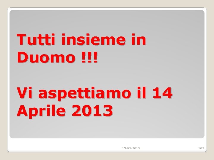 Tutti insieme in Duomo !!! Vi aspettiamo il 14 Aprile 2013 15 -03 -2013