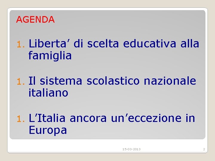 AGENDA 1. Liberta’ di scelta educativa alla famiglia 1. Il sistema scolastico nazionale italiano