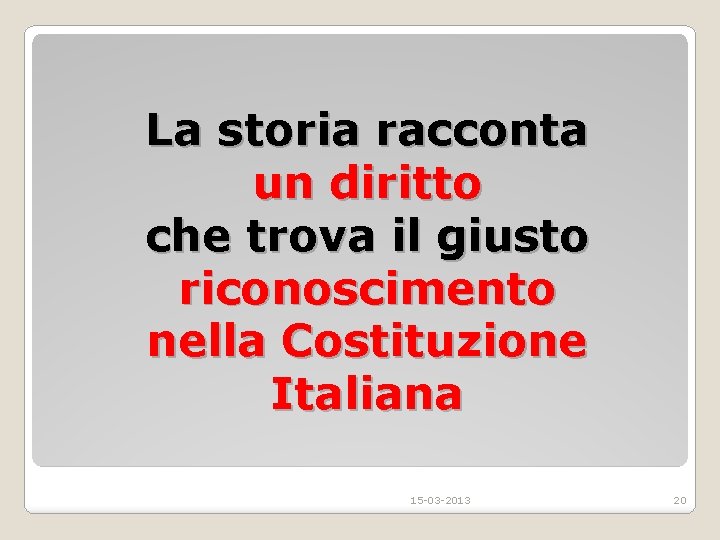 La storia racconta un diritto che trova il giusto riconoscimento nella Costituzione Italiana 15