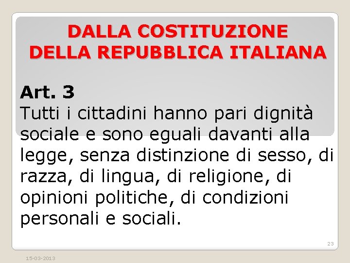 DALLA COSTITUZIONE DELLA REPUBBLICA ITALIANA Art. 3 Tutti i cittadini hanno pari dignità sociale