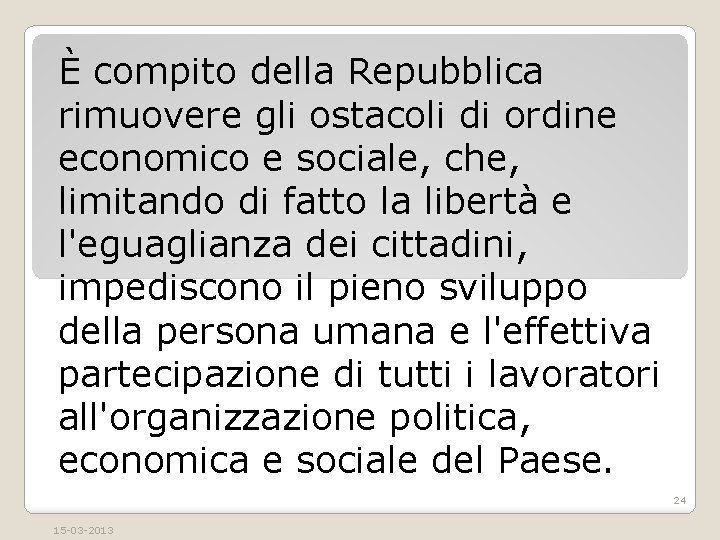 È compito della Repubblica rimuovere gli ostacoli di ordine economico e sociale, che, limitando