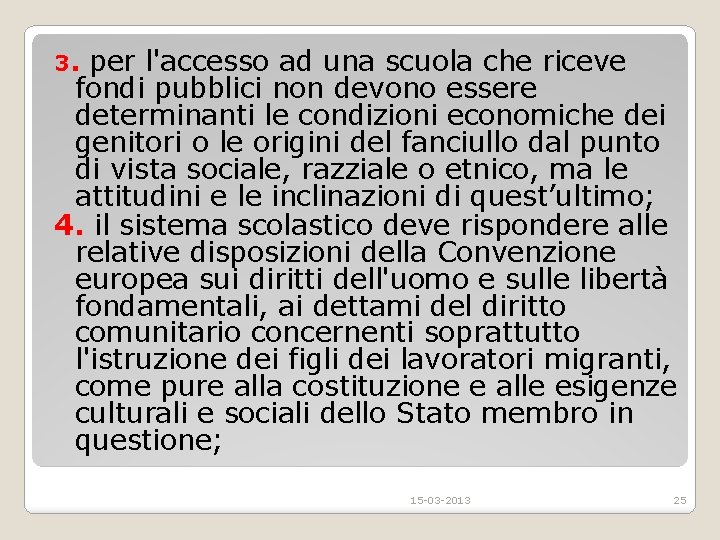 3. per l'accesso ad una scuola che riceve fondi pubblici non devono essere determinanti