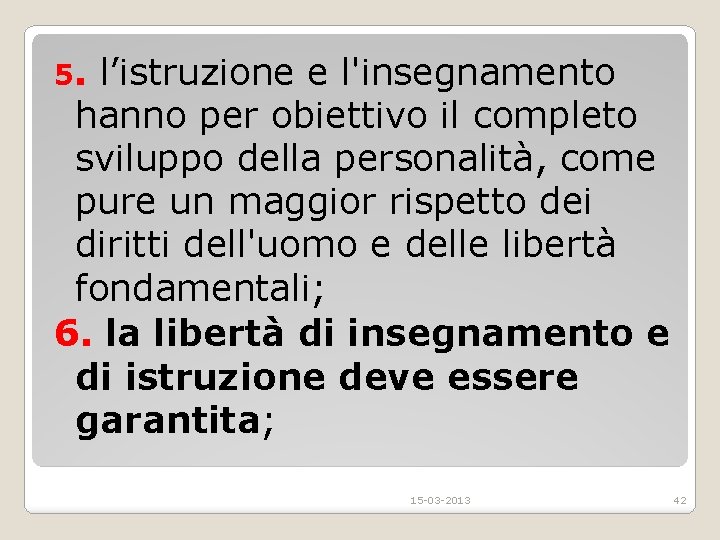 5. l’istruzione e l'insegnamento hanno per obiettivo il completo sviluppo della personalita , come