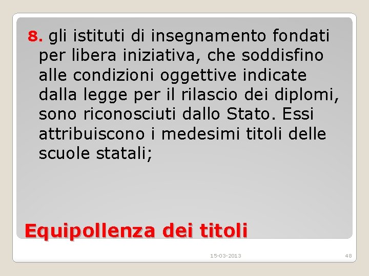 8. gli istituti di insegnamento fondati per libera iniziativa, che soddisfino alle condizioni oggettive