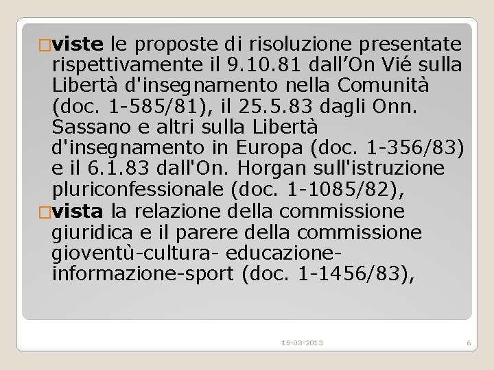 �viste le proposte di risoluzione presentate rispettivamente il 9. 10. 81 dall’On Vie sulla