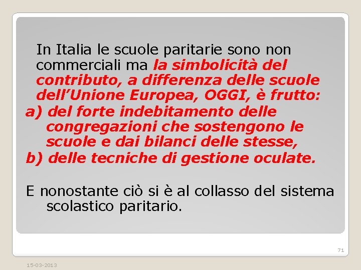 In Italia le scuole paritarie sono non commerciali ma la simbolicità del contributo, a