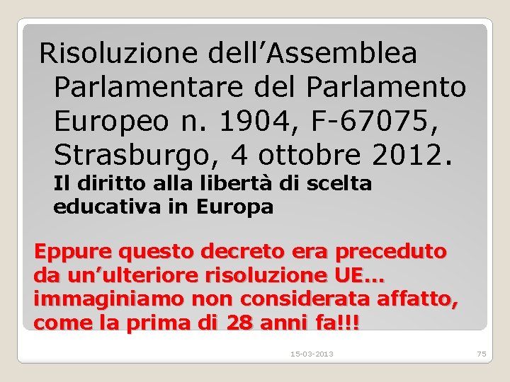 Risoluzione dell’Assemblea Parlamentare del Parlamento Europeo n. 1904, F-67075, Strasburgo, 4 ottobre 2012. Il