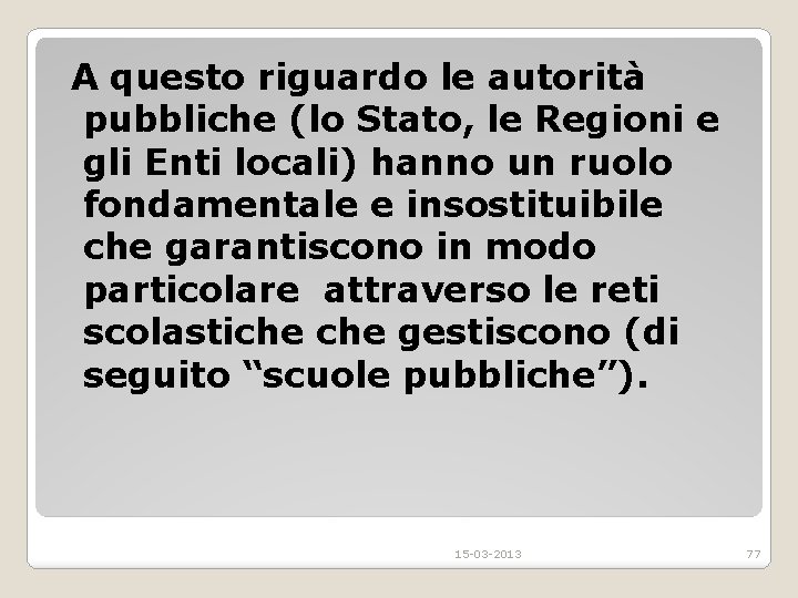 A questo riguardo le autorità pubbliche (lo Stato, le Regioni e gli Enti locali)