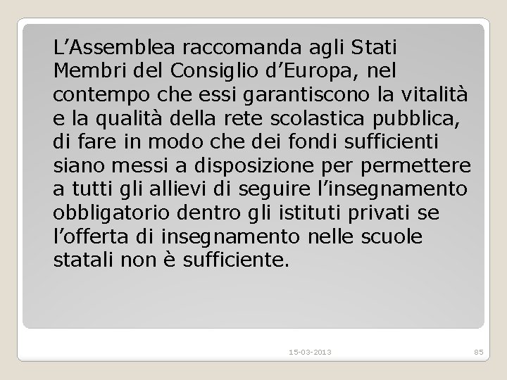 L’Assemblea raccomanda agli Stati Membri del Consiglio d’Europa, nel contempo che essi garantiscono la