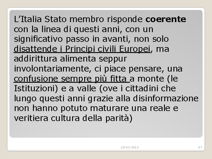 L’Italia Stato membro risponde coerente con la linea di questi anni, con un significativo