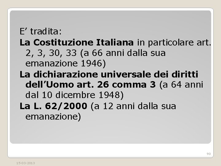 E’ tradita: La Costituzione Italiana in particolare art. 2, 3, 30, 33 (a 66