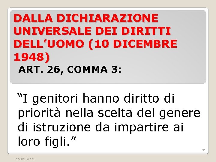 DALLA DICHIARAZIONE UNIVERSALE DEI DIRITTI DELL’UOMO (10 DICEMBRE 1948) ART. 26, COMMA 3: “I