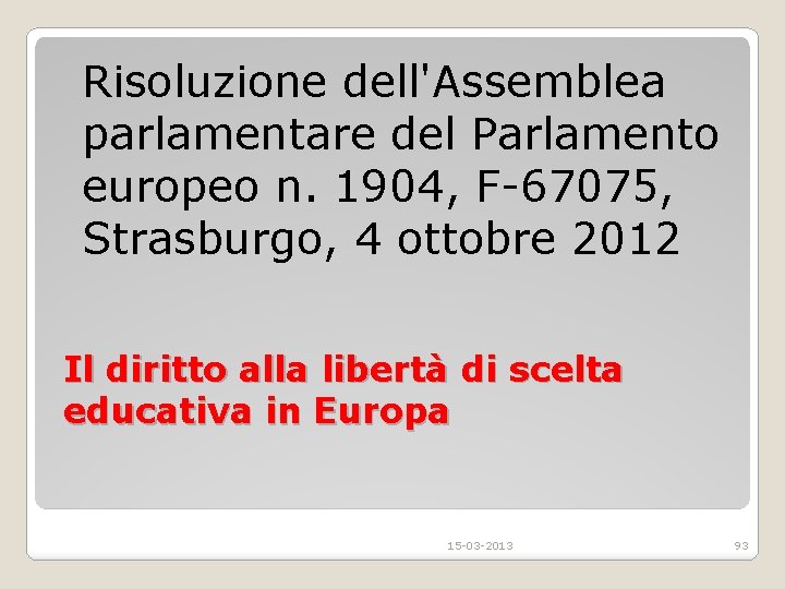 Risoluzione dell'Assemblea parlamentare del Parlamento europeo n. 1904, F-67075, Strasburgo, 4 ottobre 2012 Il