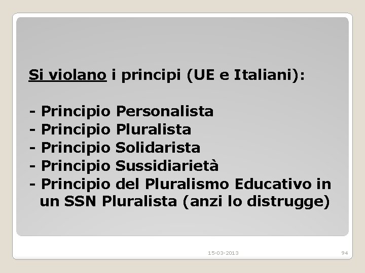 Si violano i principi (UE e Italiani): - Principio Personalista Principio Pluralista Principio Solidarista