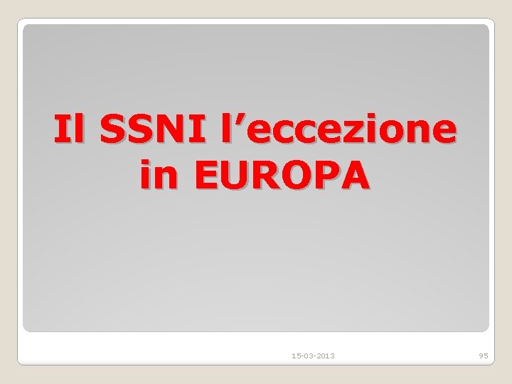 Il SSNI l’eccezione in EUROPA 15 -03 -2013 95 