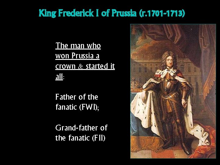 King Frederick I of Prussia (r. 1701 -1713) The man who won Prussia a