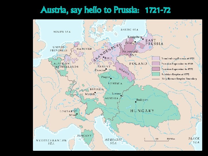 Austria, say hello to Prussia: 1721 -72 