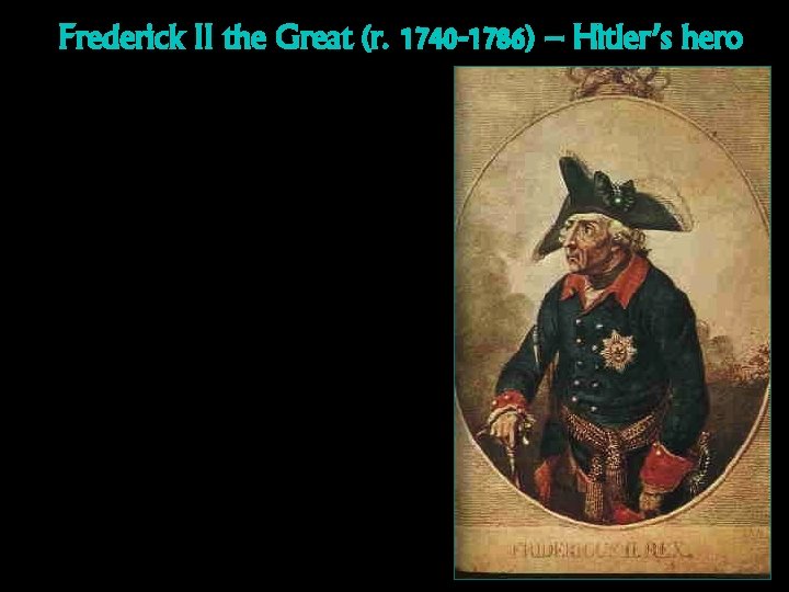 Frederick II the Great (r. 1740 -1786) – Hitler’s hero 